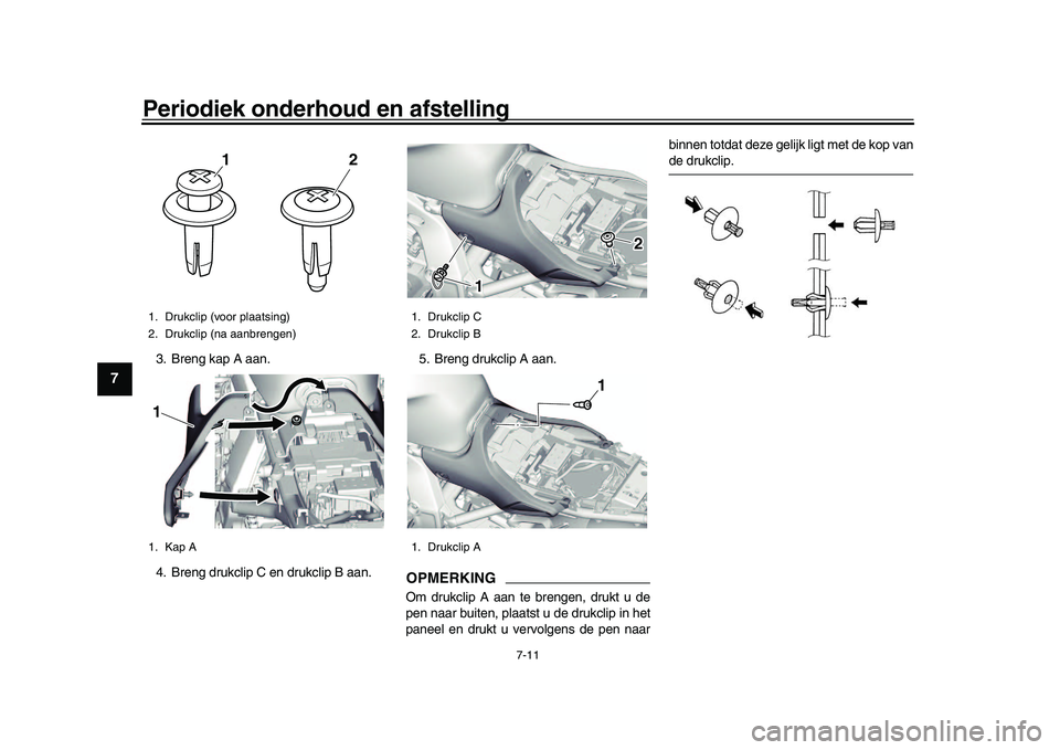 YAMAHA XSR 900 2022 Instructieboekje (in Dutch) Periodiek onderhoud en afstelling
7-11
1
2
3
4
5
67
8
9
10
11
12
13
3. Breng kap A aan.
4. Breng drukclip C en drukclip B aan. 5. Breng drukclip A aan.
OPMERKINGOm drukclip A aan te brengen, drukt u d YAMAHA XSR 900 2022 Instructieboekje (in Dutch) Periodiek onderhoud en afstelling
7-11
1
2
3
4
5
67
8
9
10
11
12
13
3. Breng kap A aan.
4. Breng drukclip C en drukclip B aan. 5. Breng drukclip A aan.
OPMERKINGOm drukclip A aan te brengen, drukt u d