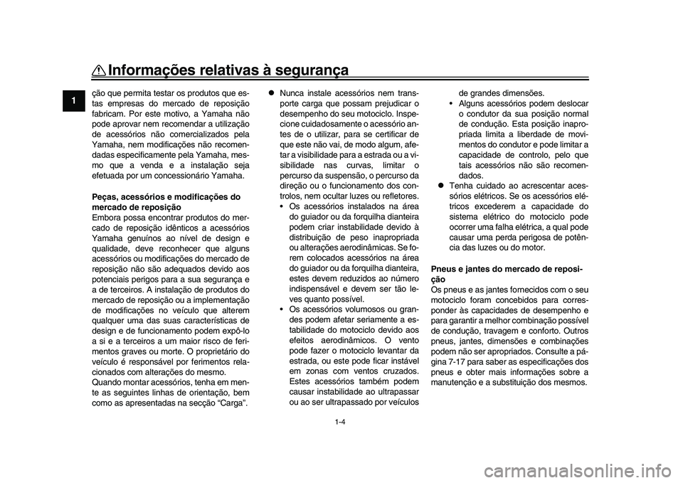 YAMAHA XSR 900 2022 Manual de utilização (in Portuguese) 1-4
Informações relativas à segurança
1
2
3
4
5
6
7
8
9
10
11
12
13
ção que permita testar os produtos que es-
tas empresas do me rcado de reposição
fabricam. Por este motivo, a Yamaha não
po YAMAHA XSR 900 2022 Manual de utilização (in Portuguese) 1-4
Informações relativas à segurança
1
2
3
4
5
6
7
8
9
10
11
12
13
ção que permita testar os produtos que es-
tas empresas do me rcado de reposição
fabricam. Por este motivo, a Yamaha não
po