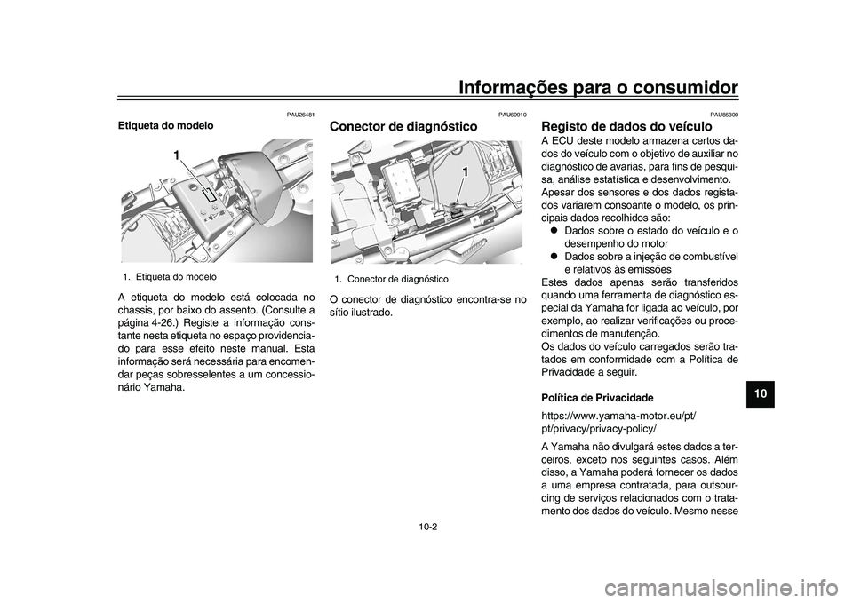 YAMAHA XSR 900 2022 Manual de utilização (in Portuguese) Informações para o consumidor
10-2
1
2
3
4
5
6
7
8
91011
12
13
PAU26481
Etiqueta do modelo
A etiqueta do modelo está colocada no
chassis, por baixo do assento. (Consulte a
página 4-26.) Registe a YAMAHA XSR 900 2022 Manual de utilização (in Portuguese) Informações para o consumidor
10-2
1
2
3
4
5
6
7
8
91011
12
13
PAU26481
Etiqueta do modelo
A etiqueta do modelo está colocada no
chassis, por baixo do assento. (Consulte a
página 4-26.) Registe a
