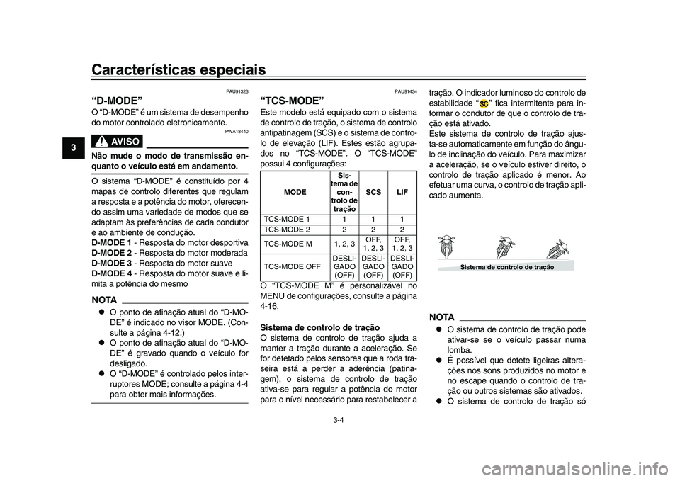 YAMAHA XSR 900 2022 Manual de utilização (in Portuguese) Características especiais
3-4
1
23
4
5
6
7
8
9
10
11
12
13
PAU91323
“D-MODE”O “D-MODE” é um sistema de desempenho
do motor controlado eletronicamente.
AVISO
PWA18440
Não mude o modo de tran YAMAHA XSR 900 2022 Manual de utilização (in Portuguese) Características especiais
3-4
1
23
4
5
6
7
8
9
10
11
12
13
PAU91323
“D-MODE”O “D-MODE” é um sistema de desempenho
do motor controlado eletronicamente.
AVISO
PWA18440
Não mude o modo de tran