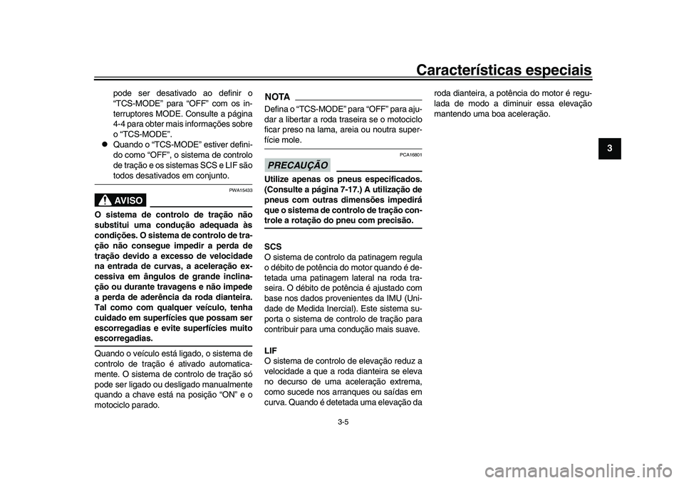 YAMAHA XSR 900 2022 Manual de utilização (in Portuguese) Características especiais
3-5
1
234
5
6
7
8
9
10
11
12
13
pode ser desativado ao definir o
“TCS-MODE” para “OFF” com os in-
terruptores MODE. Consulte a página
4-4 para obter mais informaç YAMAHA XSR 900 2022 Manual de utilização (in Portuguese) Características especiais
3-5
1
234
5
6
7
8
9
10
11
12
13
pode ser desativado ao definir o
“TCS-MODE” para “OFF” com os in-
terruptores MODE. Consulte a página
4-4 para obter mais informaç
