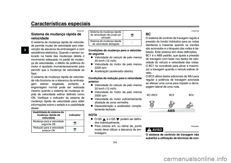 YAMAHA XSR 900 2022 Manual de utilização (in Portuguese) Características especiais
3-6
1
23
4
5
6
7
8
9
10
11
12
13
PAU91341
Sistema de mudança rápida de
velocidadeO sistema de mudança rápida de velocida-
de permite mudar de velocidade sem inter-
ven YAMAHA XSR 900 2022 Manual de utilização (in Portuguese) Características especiais
3-6
1
23
4
5
6
7
8
9
10
11
12
13
PAU91341
Sistema de mudança rápida de
velocidadeO sistema de mudança rápida de velocida-
de permite mudar de velocidade sem inter-
ven