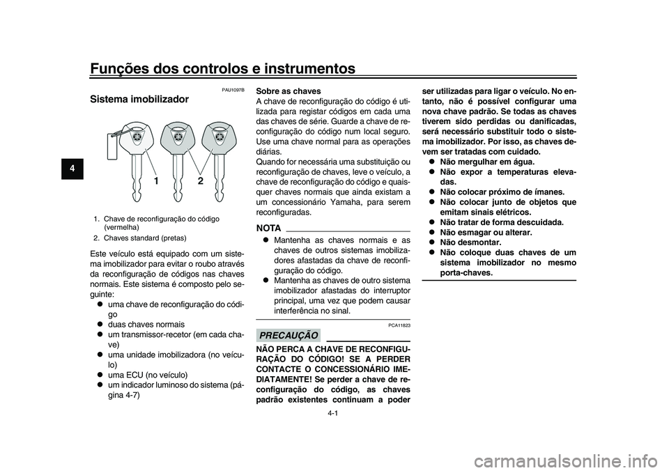 YAMAHA XSR 900 2022 Manual de utilização (in Portuguese) 4-1
1
2
34
5
6
7
8
9
10
11
12
13
Funções dos controlos e instrumentos
PAU1097B
Sistema imobilizadorEste veículo está equipado com um siste-
ma imobilizador para evitar o roubo através
da reconfig YAMAHA XSR 900 2022 Manual de utilização (in Portuguese) 4-1
1
2
34
5
6
7
8
9
10
11
12
13
Funções dos controlos e instrumentos
PAU1097B
Sistema imobilizadorEste veículo está equipado com um siste-
ma imobilizador para evitar o roubo através
da reconfig