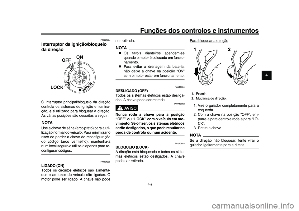 YAMAHA XSR 900 2022 Manual de utilização (in Portuguese) Funções dos controlos e instrumentos
4-2
1
2
345
6
7
8
9
10
11
12
13
PAU10474
Interruptor da ignição/bloqueio
da direçãoO interruptor principal/bloqueio da direção
controla os sistemas de ign YAMAHA XSR 900 2022 Manual de utilização (in Portuguese) Funções dos controlos e instrumentos
4-2
1
2
345
6
7
8
9
10
11
12
13
PAU10474
Interruptor da ignição/bloqueio
da direçãoO interruptor principal/bloqueio da direção
controla os sistemas de ign