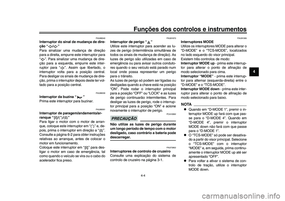 YAMAHA XSR 900 2022 Manual de utilização (in Portuguese) Funções dos controlos e instrumentos
4-4
1
2
345
6
7
8
9
10
11
12
13
PAU66040
Interruptor do sinal de mudança de dire-
ção “ / ”
Para sinalizar uma mudança de direção
para a direita, empur YAMAHA XSR 900 2022 Manual de utilização (in Portuguese) Funções dos controlos e instrumentos
4-4
1
2
345
6
7
8
9
10
11
12
13
PAU66040
Interruptor do sinal de mudança de dire-
ção “ / ”
Para sinalizar uma mudança de direção
para a direita, empur