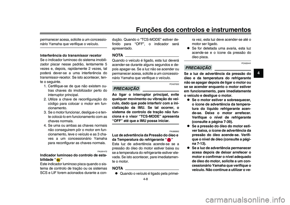 YAMAHA XSR 900 2022 Manual de utilização (in Portuguese) Funções dos controlos e instrumentos
4-8
1
2
345
6
7
8
9
10
11
12
13
permanecer acesa, solicite a um concessio-nário Yamaha que verifique o veículo.
Interferência do transmissor recetor
Se o indi YAMAHA XSR 900 2022 Manual de utilização (in Portuguese) Funções dos controlos e instrumentos
4-8
1
2
345
6
7
8
9
10
11
12
13
permanecer acesa, solicite a um concessio-nário Yamaha que verifique o veículo.
Interferência do transmissor recetor
Se o indi