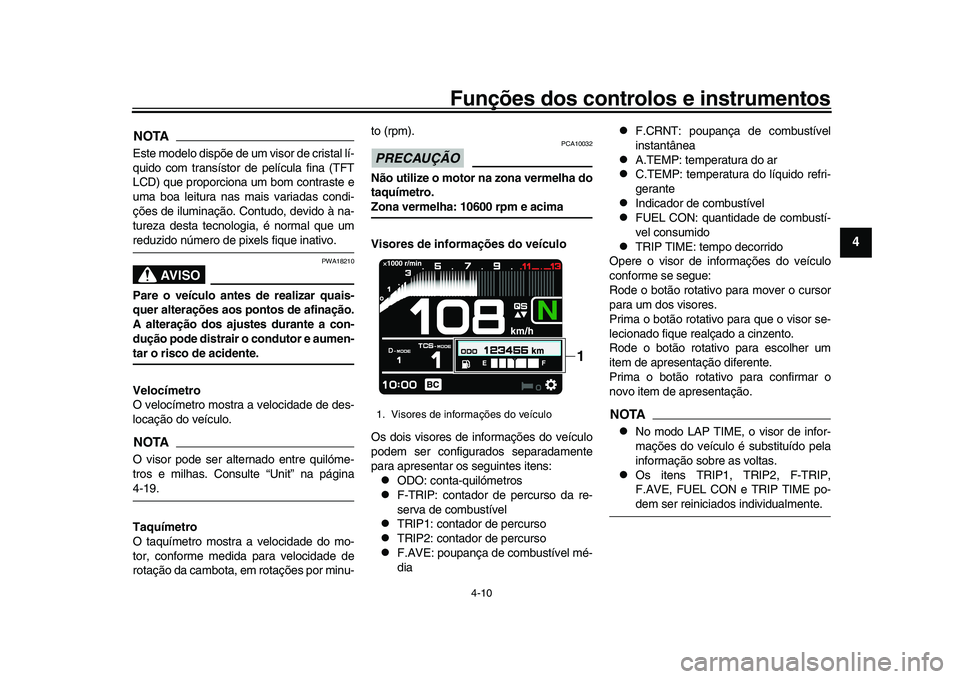 YAMAHA XSR 900 2022 Manual de utilização (in Portuguese) Funções dos controlos e instrumentos
4-10
1
2
345
6
7
8
9
10
11
12
13
NOTAEste modelo dispõe de um visor de cristal lí-
quido com transístor de película fina (TFT
LCD) que proporciona um bom con YAMAHA XSR 900 2022 Manual de utilização (in Portuguese) Funções dos controlos e instrumentos
4-10
1
2
345
6
7
8
9
10
11
12
13
NOTAEste modelo dispõe de um visor de cristal lí-
quido com transístor de película fina (TFT
LCD) que proporciona um bom con