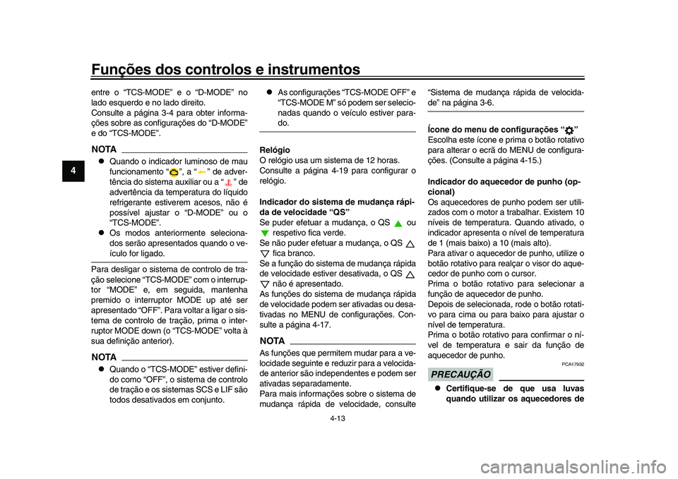 YAMAHA XSR 900 2022 Manual de utilização (in Portuguese) Funções dos controlos e instrumentos
4-13
1
2
34
5
6
7
8
9
10
11
12
13
entre o “TCS-MODE” e o “D-MODE” no
lado esquerdo e no lado direito.
Consulte a página 3-4 para obter informa-
ções s YAMAHA XSR 900 2022 Manual de utilização (in Portuguese) Funções dos controlos e instrumentos
4-13
1
2
34
5
6
7
8
9
10
11
12
13
entre o “TCS-MODE” e o “D-MODE” no
lado esquerdo e no lado direito.
Consulte a página 3-4 para obter informa-
ções s