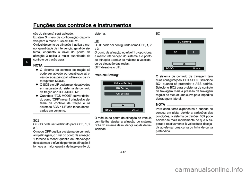YAMAHA XSR 900 2022 Manual de utilização (in Portuguese) Funções dos controlos e instrumentos
4-17
1
2
34
5
6
7
8
9
10
11
12
13
ção do sistema) será aplicado.
Existem 3 níveis de configuração disponí-
veis para o modo “TCS-MODE M”.
O nível do YAMAHA XSR 900 2022 Manual de utilização (in Portuguese) Funções dos controlos e instrumentos
4-17
1
2
34
5
6
7
8
9
10
11
12
13
ção do sistema) será aplicado.
Existem 3 níveis de configuração disponí-
veis para o modo “TCS-MODE M”.
O nível do