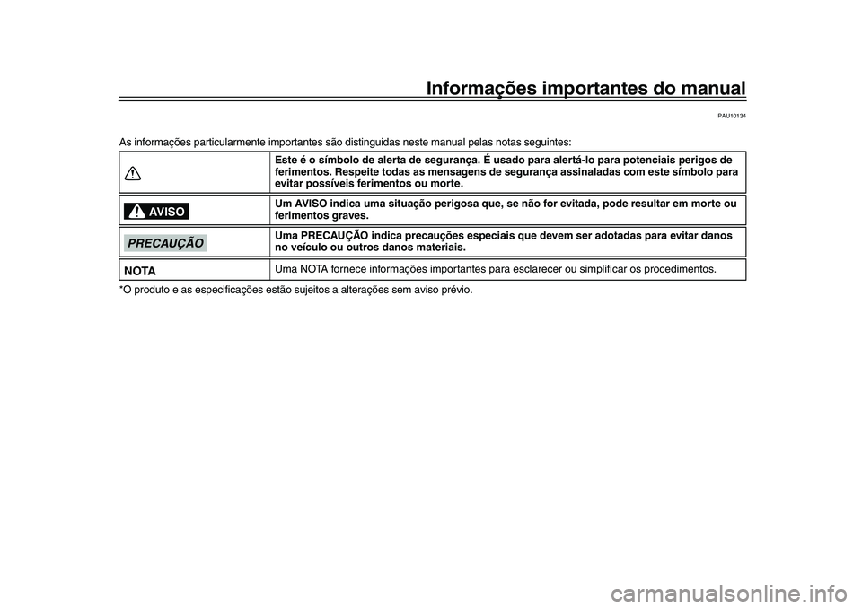 YAMAHA XSR 900 2022 Manual de utilização (in Portuguese) Informações importantes do manual
PAU10134
As informações particularmente importantes são distinguidas neste manual pelas notas seguintes:
*O produto e as especifica ções estão sujeitos a alte YAMAHA XSR 900 2022 Manual de utilização (in Portuguese) Informações importantes do manual
PAU10134
As informações particularmente importantes são distinguidas neste manual pelas notas seguintes:
*O produto e as especifica ções estão sujeitos a alte