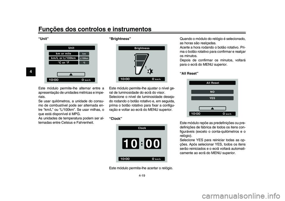 YAMAHA XSR 900 2022 Manual de utilização (in Portuguese) Funções dos controlos e instrumentos
4-19
1
2
34
5
6
7
8
9
10
11
12
13
“Unit”
Este módulo permite-lhe alternar entre a
apresentação de unidades métricas e impe-
riais.
Se usar quilómetros, YAMAHA XSR 900 2022 Manual de utilização (in Portuguese) Funções dos controlos e instrumentos
4-19
1
2
34
5
6
7
8
9
10
11
12
13
“Unit”
Este módulo permite-lhe alternar entre a
apresentação de unidades métricas e impe-
riais.
Se usar quilómetros,