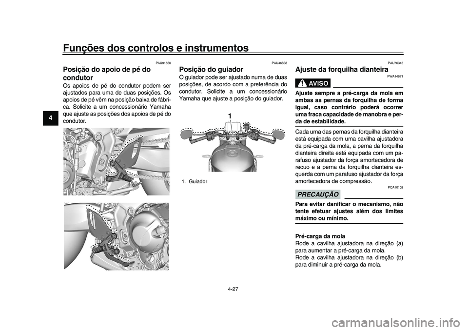 YAMAHA XSR 900 2022 Manual de utilização (in Portuguese) Funções dos controlos e instrumentos
4-27
1
2
34
5
6
7
8
9
10
11
12
13
PAU91560
Posição do apoio de pé do
condutorOs apoios de pé do condutor podem ser
ajustados para uma de duas posições. Os YAMAHA XSR 900 2022 Manual de utilização (in Portuguese) Funções dos controlos e instrumentos
4-27
1
2
34
5
6
7
8
9
10
11
12
13
PAU91560
Posição do apoio de pé do
condutorOs apoios de pé do condutor podem ser
ajustados para uma de duas posições. Os