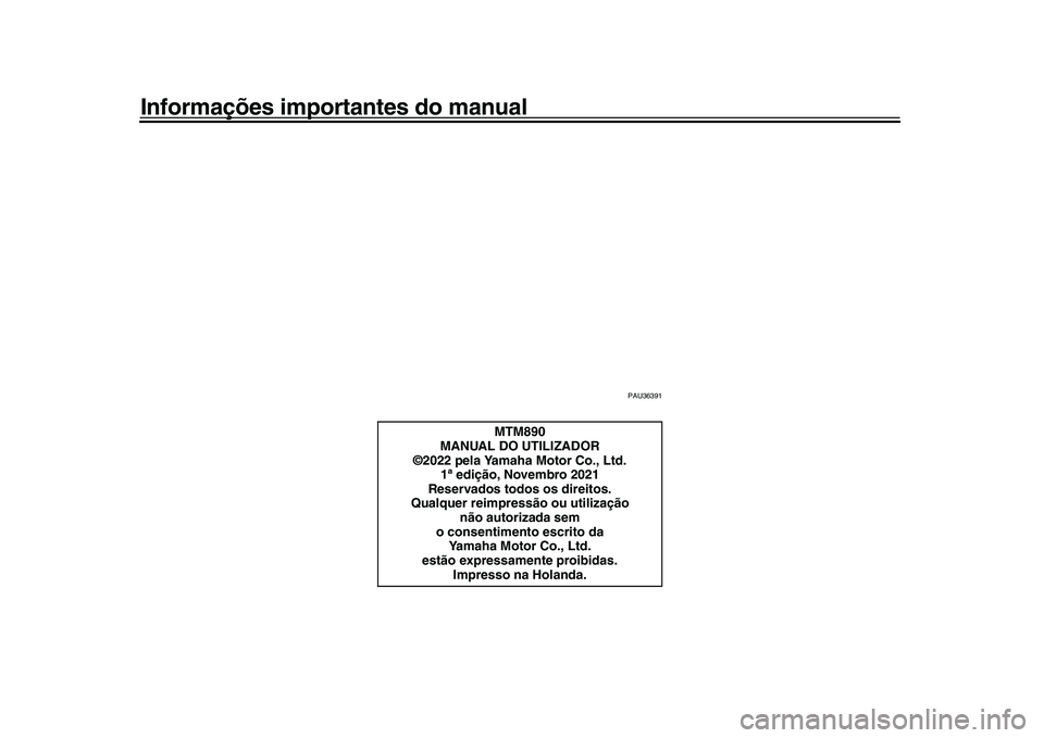 YAMAHA XSR 900 2022 Manual de utilização (in Portuguese) Informações importantes do manual
PAU36391
MTM890
MANUAL DO UTILIZADOR
©2022 pela Yamaha Motor Co., Ltd.
1ª edição, Novembro 2021
Reservados todos os direitos.
Qualquer reimpressão ou utilizaç YAMAHA XSR 900 2022 Manual de utilização (in Portuguese) Informações importantes do manual
PAU36391
MTM890
MANUAL DO UTILIZADOR
©2022 pela Yamaha Motor Co., Ltd.
1ª edição, Novembro 2021
Reservados todos os direitos.
Qualquer reimpressão ou utilizaç
