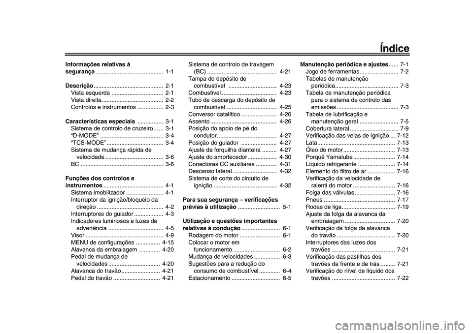 YAMAHA XSR 900 2022  Manual de utilização (in Portuguese) Índice
Informações relativas à 
segurança..........................................  1-1
Descrição ...........................................  2-1
Vista esquerda ..............................