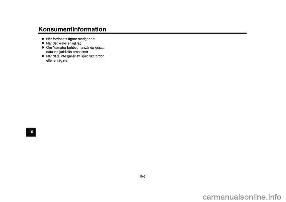 YAMAHA XSR 900 2022 Bruksanvisningar (in Swedish) Konsumentinformation
10-3
1
2
3
4
5
6
7
8
910
11
12
13
När fordonets ägare medger det
När det krävs enligt lag
Om Yamaha behöver använda dessa
data vid juridiska processer
När d YAMAHA XSR 900 2022 Bruksanvisningar (in Swedish) Konsumentinformation
10-3
1
2
3
4
5
6
7
8
910
11
12
13
När fordonets ägare medger det
När det krävs enligt lag
Om Yamaha behöver använda dessa
data vid juridiska processer
När d