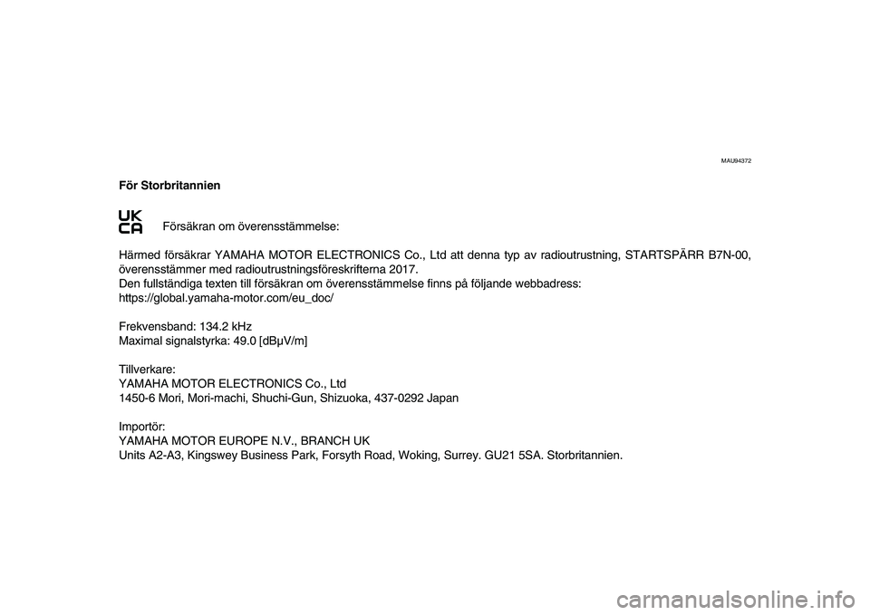 YAMAHA XSR 900 2022 Bruksanvisningar (in Swedish) MAU94372
För StorbritannienFörsäkran om överensstämmelse:
Härmed försäkrar YAMAHA MOTOR ELECTRONICS Co., Lt d att denna typ av radioutrustning, STARTSPÄRR B7N-00,
överensstämmer med radiout YAMAHA XSR 900 2022 Bruksanvisningar (in Swedish) MAU94372
För StorbritannienFörsäkran om överensstämmelse:
Härmed försäkrar YAMAHA MOTOR ELECTRONICS Co., Lt d att denna typ av radioutrustning, STARTSPÄRR B7N-00,
överensstämmer med radiout