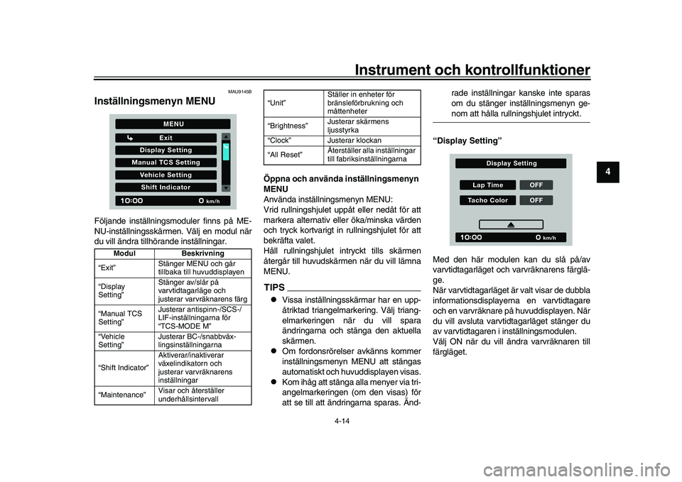 YAMAHA XSR 900 2022  Bruksanvisningar (in Swedish) Instrument och kontrollfunktioner
4-14
1
2
345
6
7
8
9
10
11
12
13
MAU9145B
Inställningsmenyn MENUFöljande inställningsmoduler finns på ME-
NU-inställningsskärmen. Välj en modul när
du vill ä