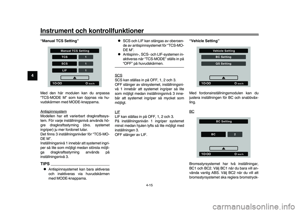 YAMAHA XSR 900 2022 Bruksanvisningar (in Swedish) Instrument och kontrollfunktioner
4-15
1
2
34
5
6
7
8
9
10
11
12
13
“Manual TCS Setting”
Med den här modulen kan du anpassa
“TCS-MODE M” som kan öppnas via hu-
vudskärmen med MODE-knapparna YAMAHA XSR 900 2022 Bruksanvisningar (in Swedish) Instrument och kontrollfunktioner
4-15
1
2
34
5
6
7
8
9
10
11
12
13
“Manual TCS Setting”
Med den här modulen kan du anpassa
“TCS-MODE M” som kan öppnas via hu-
vudskärmen med MODE-knapparna