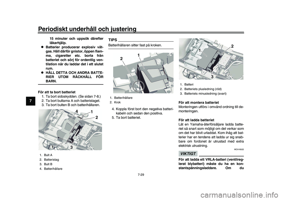 YAMAHA XSR 900 2022 Bruksanvisningar (in Swedish) Periodiskt underhåll och justering
7-29
1
2
3
4
5
67
8
9
10
11
12
13
15 minuter och uppsök därefter
läkarhjälp.
Batterier producerar explosiv vät-
gas. Håll därför gnistor, öppen flam-
m YAMAHA XSR 900 2022 Bruksanvisningar (in Swedish) Periodiskt underhåll och justering
7-29
1
2
3
4
5
67
8
9
10
11
12
13
15 minuter och uppsök därefter
läkarhjälp.
Batterier producerar explosiv vät-
gas. Håll därför gnistor, öppen flam-
m