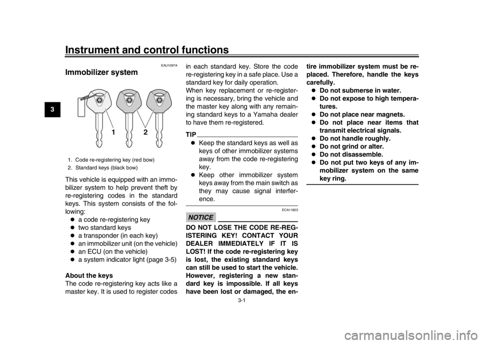YAMAHA XSR 900 2020 User Guide 3-1
1
23
4
5
6
7
8
9
10
11
12
Instrument and control functions
EAU1097A
Immobilizer systemThis vehicle is equipped with an immo-
bilizer system to help prevent theft by
re-registering codes in the sta YAMAHA XSR 900 2020 User Guide 3-1
1
23
4
5
6
7
8
9
10
11
12
Instrument and control functions
EAU1097A
Immobilizer systemThis vehicle is equipped with an immo-
bilizer system to help prevent theft by
re-registering codes in the sta