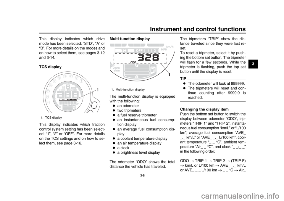 YAMAHA XSR 900 2020 Owners Manual Instrument and control functions
3-8
1
234
5
6
7
8
9
10
11
12
This display indicates which drive
mode has been selected: “STD”, “A” or
“B”. For more details on the modes and
on how to sele YAMAHA XSR 900 2020 Owners Manual Instrument and control functions
3-8
1
234
5
6
7
8
9
10
11
12
This display indicates which drive
mode has been selected: “STD”, “A” or
“B”. For more details on the modes and
on how to sele