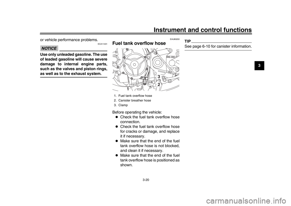 YAMAHA XSR 900 2020 Owners Guide Instrument and control functions
3-20
1
234
5
6
7
8
9
10
11
12
or vehicle performance problems.
NOTICE
ECA11401
Use only unleaded gasoline. The use
of leaded gasoline will cause severe
damage to inter YAMAHA XSR 900 2020 Owners Guide Instrument and control functions
3-20
1
234
5
6
7
8
9
10
11
12
or vehicle performance problems.
NOTICE
ECA11401
Use only unleaded gasoline. The use
of leaded gasoline will cause severe
damage to inter