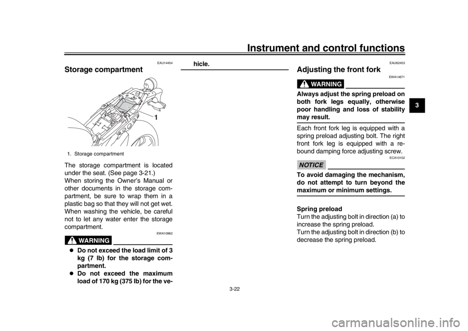 YAMAHA XSR 900 2020 Owners Guide Instrument and control functions
3-22
1
234
5
6
7
8
9
10
11
12
EAU14454
Storage compartmentThe storage compartment is located
under the seat. (See page 3-21.)
When storing the Owner’s Manual or
othe YAMAHA XSR 900 2020 Owners Guide Instrument and control functions
3-22
1
234
5
6
7
8
9
10
11
12
EAU14454
Storage compartmentThe storage compartment is located
under the seat. (See page 3-21.)
When storing the Owner’s Manual or
othe