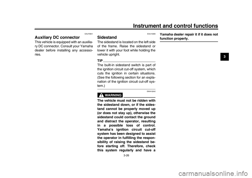 YAMAHA XSR 900 2020 Service Manual Instrument and control functions
3-26
1
234
5
6
7
8
9
10
11
12
EAU70641
Auxiliary DC connectorThis vehicle is equipped with an auxilia-
ry DC connector. Consult your Yamaha
dealer before installing an YAMAHA XSR 900 2020 Service Manual Instrument and control functions
3-26
1
234
5
6
7
8
9
10
11
12
EAU70641
Auxiliary DC connectorThis vehicle is equipped with an auxilia-
ry DC connector. Consult your Yamaha
dealer before installing an