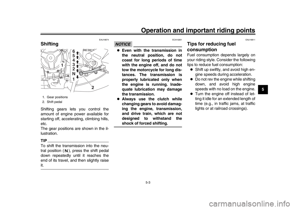 YAMAHA XSR 900 2020 Service Manual Operation and important riding points
5-3
1
2
3
456
7
8
9
10
11
12
EAU16674
ShiftingShifting gears lets you control the
amount of engine power available for
starting off, accelerating, climbing hills, YAMAHA XSR 900 2020 Service Manual Operation and important riding points
5-3
1
2
3
456
7
8
9
10
11
12
EAU16674
ShiftingShifting gears lets you control the
amount of engine power available for
starting off, accelerating, climbing hills,