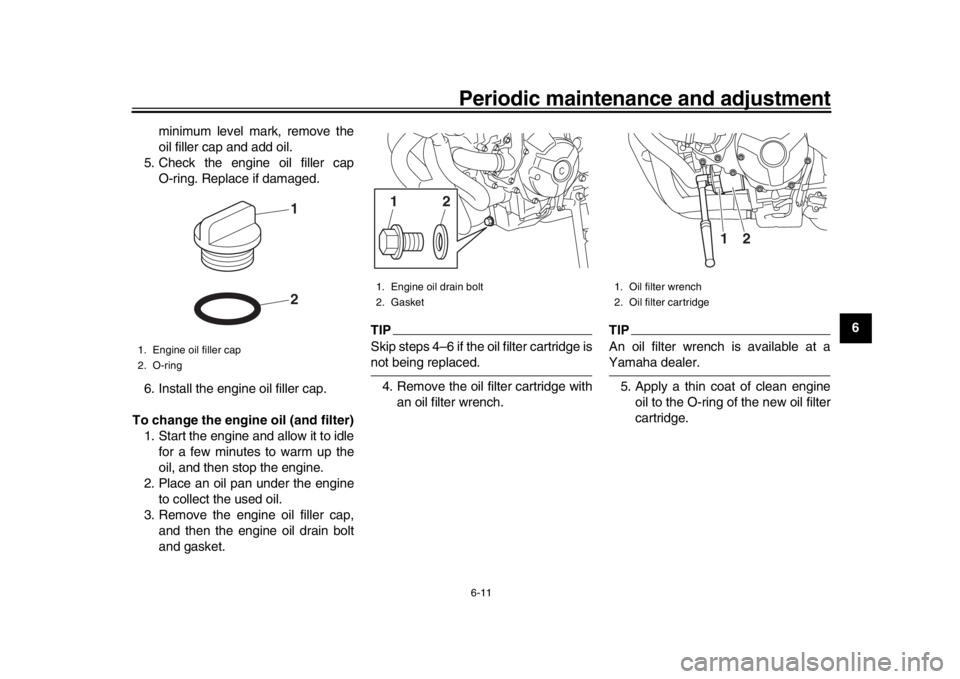 YAMAHA XSR 900 2020 Repair Manual Periodic maintenance and adjustment6-11
1
2
3
4
567
8
9
10
11
12
minimum level mark, remove the
oil filler cap and add oil.
5. Check the engine oil filler cap O-ring. Replace if damaged.
6. Install th YAMAHA XSR 900 2020 Repair Manual Periodic maintenance and adjustment6-11
1
2
3
4
567
8
9
10
11
12
minimum level mark, remove the
oil filler cap and add oil.
5. Check the engine oil filler cap O-ring. Replace if damaged.
6. Install th