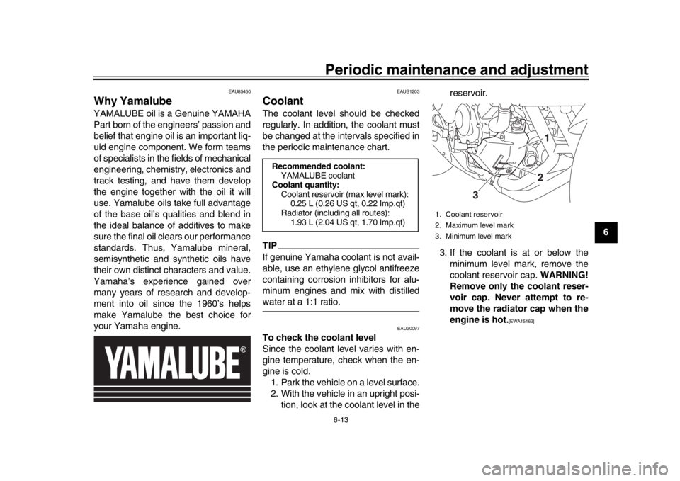 YAMAHA XSR 900 2020 Repair Manual Periodic maintenance and adjustment6-13
1
2
3
4
567
8
9
10
11
12
EAU85450
Why YamalubeYAMALUBE oil is a Genuine YAMAHA
Part born of the engineers’ passion and
belief that engine oil is an important YAMAHA XSR 900 2020 Repair Manual Periodic maintenance and adjustment6-13
1
2
3
4
567
8
9
10
11
12
EAU85450
Why YamalubeYAMALUBE oil is a Genuine YAMAHA
Part born of the engineers’ passion and
belief that engine oil is an important