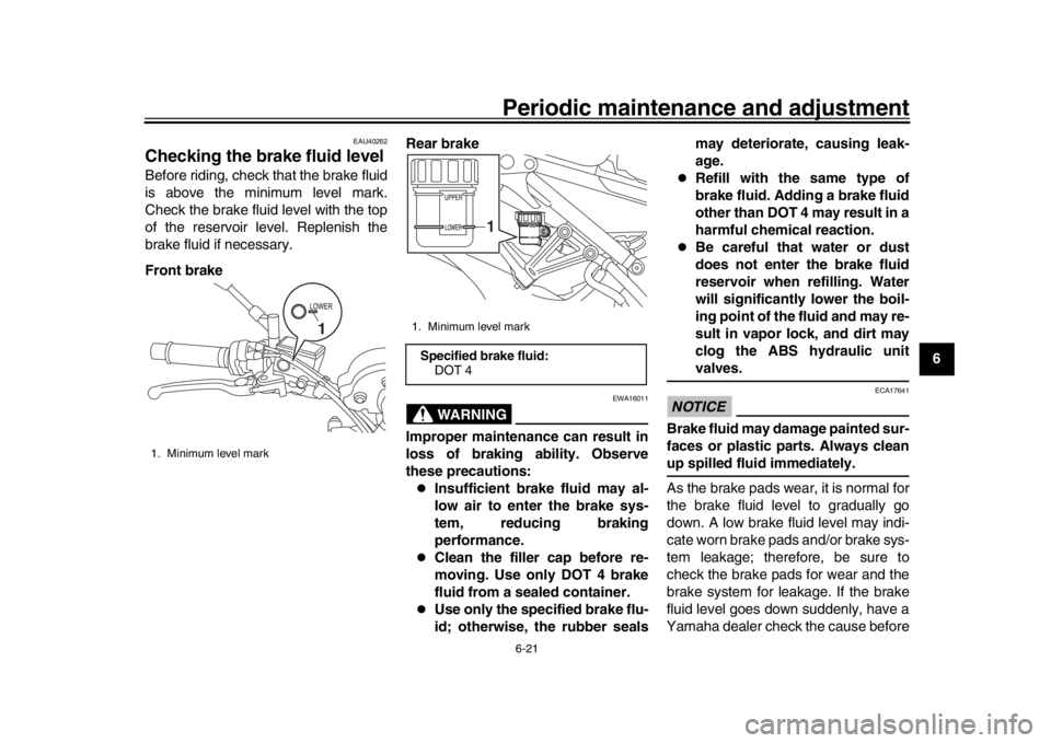 YAMAHA XSR 900 2020 Manual PDF Periodic maintenance and adjustment6-21
1
2
3
4
567
8
9
10
11
12
EAU40262
Checking the br ake fluid levelBefore riding, check that the brake fluid
is above the minimum level mark.
Check the brake flui YAMAHA XSR 900 2020 Manual PDF Periodic maintenance and adjustment6-21
1
2
3
4
567
8
9
10
11
12
EAU40262
Checking the br ake fluid levelBefore riding, check that the brake fluid
is above the minimum level mark.
Check the brake flui