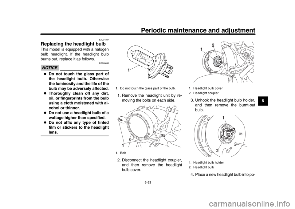 YAMAHA XSR 900 2020 Manual Online Periodic maintenance and adjustment6-33
1
2
3
4
567
8
9
10
11
12
EAU34387
Replacing the headlight bulbThis model is equipped with a halogen
bulb headlight. If the headlight bulb
burns out, replace it YAMAHA XSR 900 2020 Manual Online Periodic maintenance and adjustment6-33
1
2
3
4
567
8
9
10
11
12
EAU34387
Replacing the headlight bulbThis model is equipped with a halogen
bulb headlight. If the headlight bulb
burns out, replace it