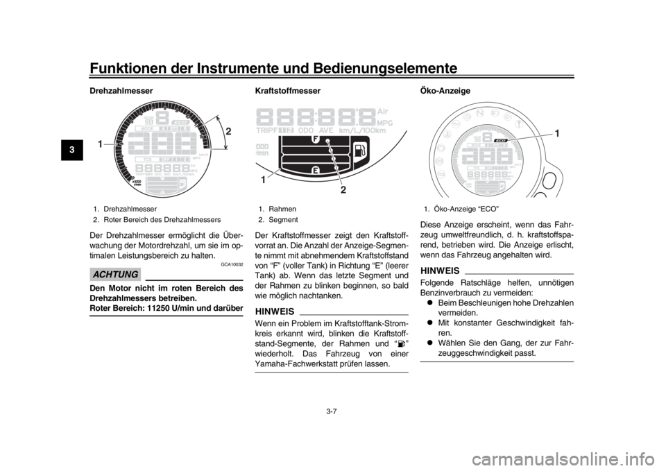 YAMAHA XSR 900 2020 Betriebsanleitungen (in German) Funktionen der Instrumente und Bedienungselemente
3-7
1
23
4
5
6
7
8
9
10
11
12
Drehzahlmesser
Der Drehzahlmesser er möglicht die Über-
wachung der Motordrehzahl, um sie im op-
timalen Leistungsbere YAMAHA XSR 900 2020 Betriebsanleitungen (in German) Funktionen der Instrumente und Bedienungselemente
3-7
1
23
4
5
6
7
8
9
10
11
12
Drehzahlmesser
Der Drehzahlmesser er möglicht die Über-
wachung der Motordrehzahl, um sie im op-
timalen Leistungsbere