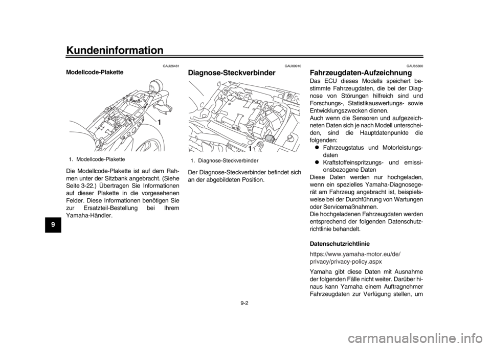 YAMAHA XSR 900 2020  Betriebsanleitungen (in German) Kundeninformation
9-2
1
2
3
4
5
6
7
89
10
11
12
GAU26481
Modellcode-Plakette
Die Modellcode-Plakette ist auf dem Rah-
men unter der Sitzbank angebracht. (Siehe
Seite 3-22.) Übertragen Sie Information