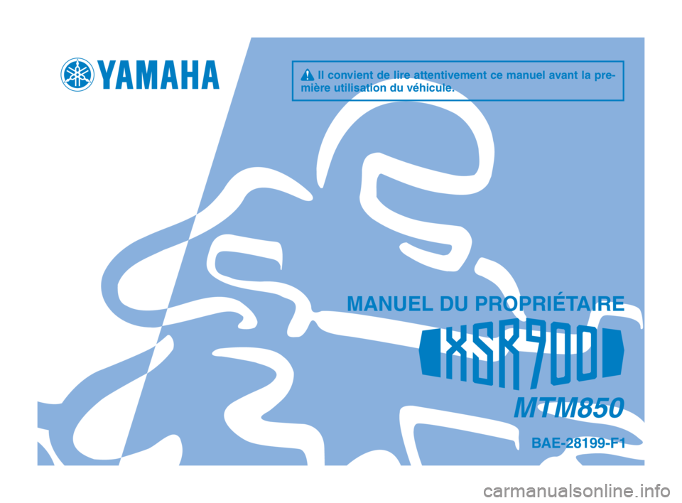 YAMAHA XSR 900 2020  Notices Demploi (in French) q Il convient de lire attentivement ce manuel avant la pre- 
mière utilisation du véhicule.
MANUEL DU PROPRIÉTAIRE
MTM850
BAE-28199-F1
BAE-9-F1_Hyoshi.indd   12019/09/03   16:28:22 