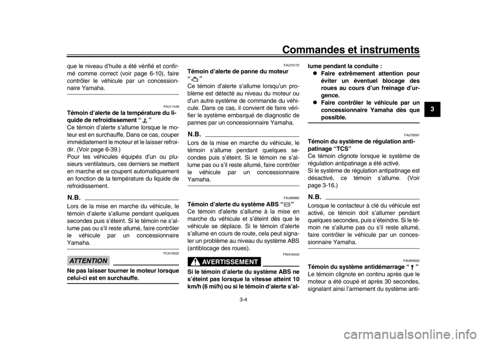 YAMAHA XSR 900 2020 Notices Demploi (in French) Commandes et instruments
3-4
1
234
5
6
7
8
9
10
11
12
que le niveau d’huile a été vérifié et confir-
mé comme correct (voir page 6-10), faire
contrôler le véhicule par un concession-naire Yam YAMAHA XSR 900 2020 Notices Demploi (in French) Commandes et instruments
3-4
1
234
5
6
7
8
9
10
11
12
que le niveau d’huile a été vérifié et confir-
mé comme correct (voir page 6-10), faire
contrôler le véhicule par un concession-naire Yam