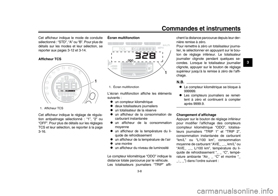 YAMAHA XSR 900 2020 Notices Demploi (in French) Commandes et instruments
3-8
1
234
5
6
7
8
9
10
11
12
Cet afficheur indique le mode de conduite
sélectionné : “STD”, “A” ou “B”. Pour plus de
détails sur les modes et leur sélection, s YAMAHA XSR 900 2020 Notices Demploi (in French) Commandes et instruments
3-8
1
234
5
6
7
8
9
10
11
12
Cet afficheur indique le mode de conduite
sélectionné : “STD”, “A” ou “B”. Pour plus de
détails sur les modes et leur sélection, s