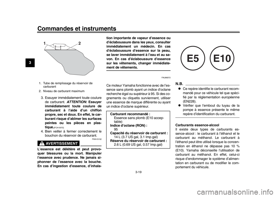 YAMAHA XSR 900 2020 Notices Demploi (in French) Commandes et instruments
3-19
1
23
4
5
6
7
8
9
10
11
12
3. Essuyer immédiatement toute coulure de carburant. ATTENTION: Essuyer
immédiatement t oute coulure de
carburant à l’aide d’un chiffon
YAMAHA XSR 900 2020 Notices Demploi (in French) Commandes et instruments
3-19
1
23
4
5
6
7
8
9
10
11
12
3. Essuyer immédiatement toute coulure de carburant. ATTENTION: Essuyer
immédiatement t oute coulure de
carburant à l’aide d’un chiffon