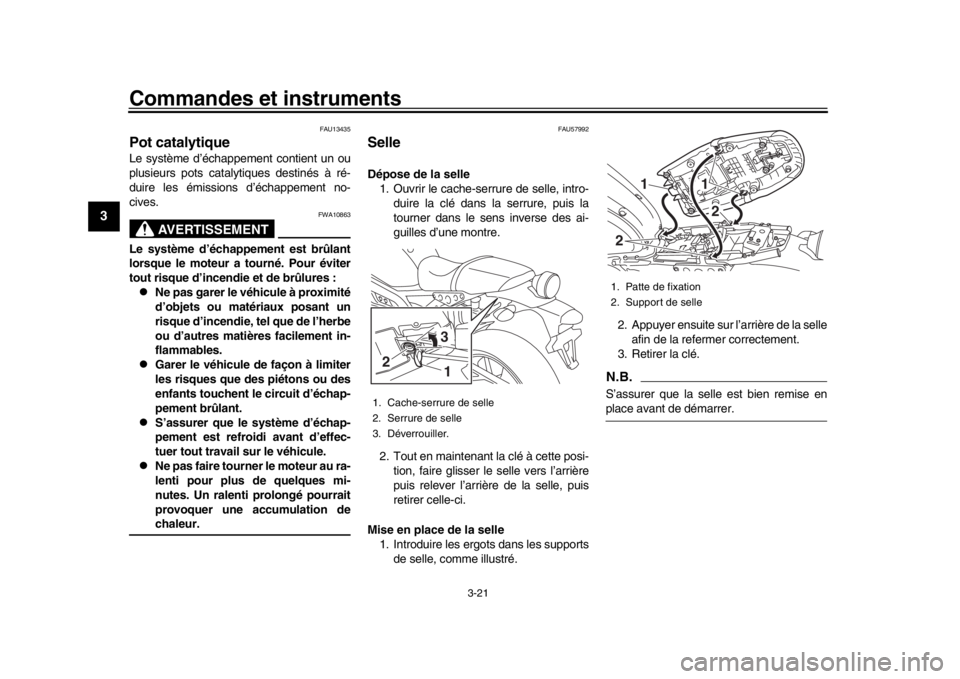 YAMAHA XSR 900 2020 Notices Demploi (in French) Commandes et instruments
3-21
1
23
4
5
6
7
8
9
10
11
12
FAU13435
Pot catalytiqueLe système d’échappement contient un ou
plusieurs pots catalytiques destinés à ré-
duire les émissions d’écha YAMAHA XSR 900 2020 Notices Demploi (in French) Commandes et instruments
3-21
1
23
4
5
6
7
8
9
10
11
12
FAU13435
Pot catalytiqueLe système d’échappement contient un ou
plusieurs pots catalytiques destinés à ré-
duire les émissions d’écha