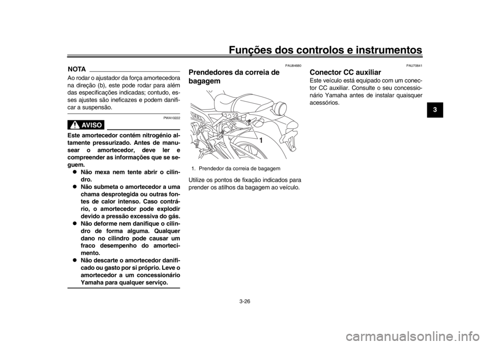 YAMAHA XSR 900 2020  Manual de utilização (in Portuguese) Funções dos controlos e instrumentos
3-26
1
234
5
6
7
8
9
10
11
12
NOTAAo rodar o ajustador da força amortecedora
na direção (b), este pode rodar para além
das especificações indicadas; contud