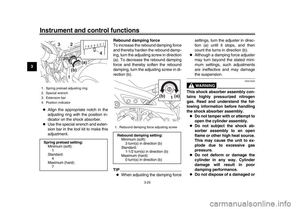 YAMAHA XSR 900 2019  Owners Manual Instrument and control functions
3-25
1
23
4
5
6
7
8
9
10
11
12

Align the appropriate notch in the
adjusting ring with the position in-
dicator on the shock absorber.

Use the special wrench an