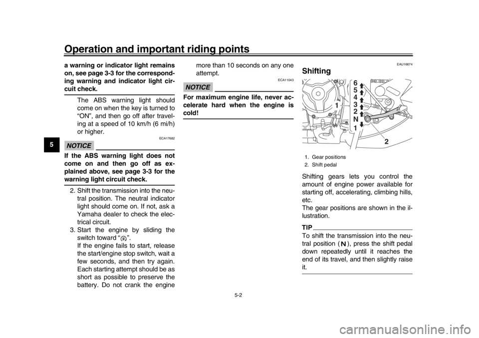 YAMAHA XSR 900 2019  Owners Manual Operation and important riding points
5-2
1
2
3
45
6
7
8
9
10
11
12 a warning or indicator light remains
on, see page 3-3 for the correspond-
ing warning and indicator light cir-
cuit check.
The ABS w