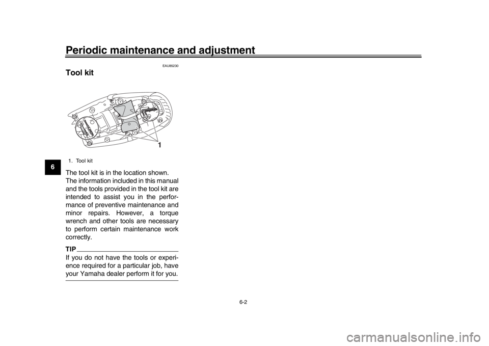 YAMAHA XSR 900 2019  Owners Manual Periodic maintenance and adjustment
6-2
1
2
3
4
56
7
8
9
10
11
12
EAU85230
Tool kitThe tool kit is in the location shown.
The information included in this manual
and the tools provided in the tool kit