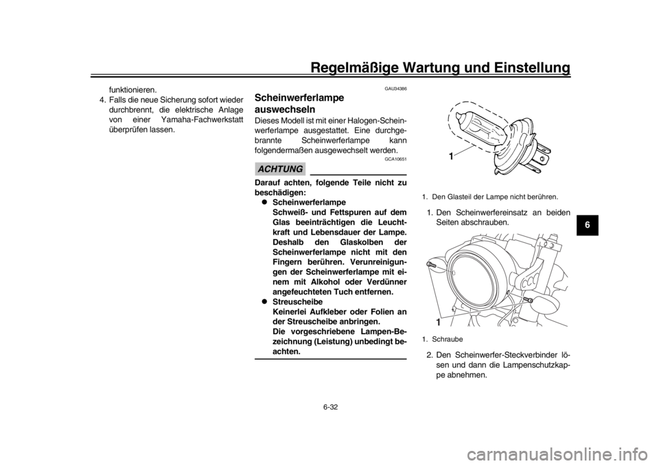 YAMAHA XSR 900 2019  Betriebsanleitungen (in German) Regelmäßige Wartung und Einstellung
6-32
1
2
3
4
567
8
9
10
11
12
funktionieren.
4. Falls die neue Sicherung sofort wieder
durchbrennt, die elektrische Anlage
von einer Yamaha-Fachwerkstatt
überpr