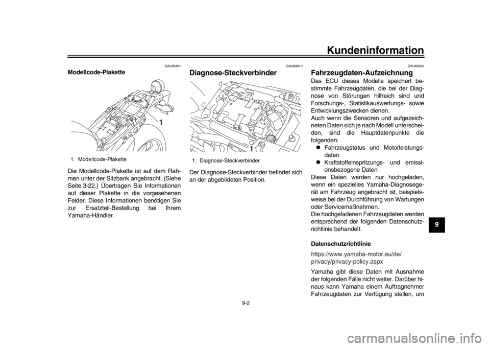 YAMAHA XSR 900 2019  Betriebsanleitungen (in German) Kundeninformation
9-2
1
2
3
4
5
6
7
8910
11
12
GAU26481
Modellcode-Plakette
Die Modellcode-Plakette ist auf dem Rah-
men unter der Sitzbank angebracht. (Siehe
Seite 3-22.) Übertragen Sie Informatione