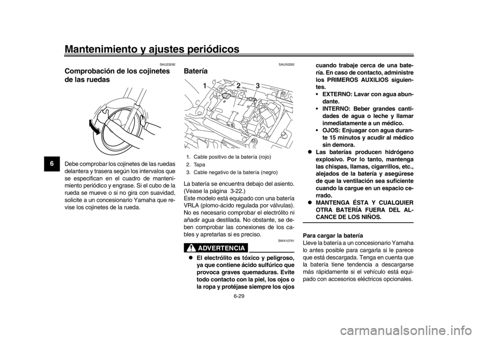 YAMAHA XSR 900 2019 Manuale de Empleo (in Spanish) Mantenimiento y ajustes periódicos
6-29
1
2
3
4
56
7
8
9
10
11
12
SAU23292
Comprobación de los cojinetes
de las ruedasDebe comprobar los cojinetes de las ruedas
delantera y trasera según los inter YAMAHA XSR 900 2019 Manuale de Empleo (in Spanish) Mantenimiento y ajustes periódicos
6-29
1
2
3
4
56
7
8
9
10
11
12
SAU23292
Comprobación de los cojinetes
de las ruedasDebe comprobar los cojinetes de las ruedas
delantera y trasera según los inter
