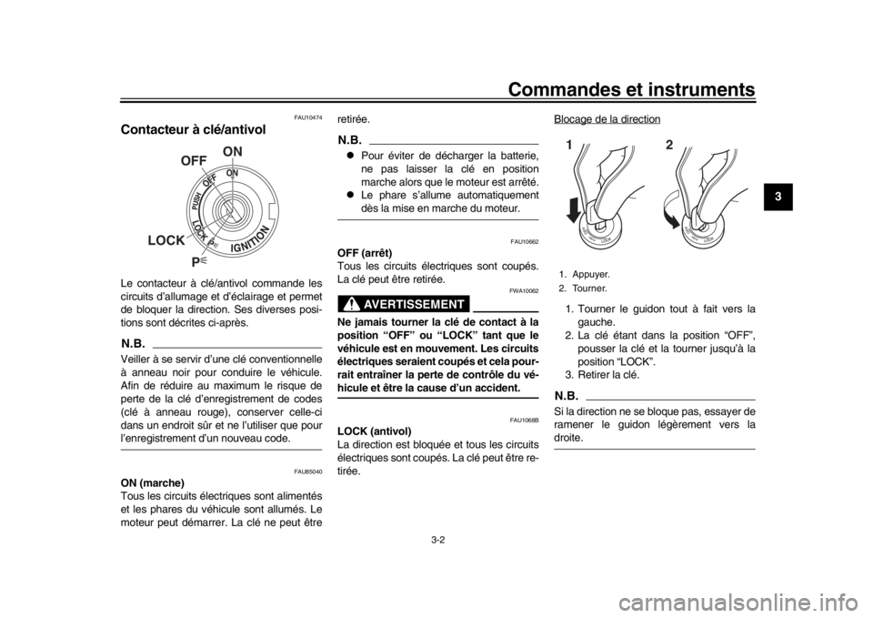 YAMAHA XSR 900 2019  Notices Demploi (in French) Commandes et instruments
3-2
1
234
5
6
7
8
9
10
11
12
FAU10474
Contacteur à clé/antivolLe contacteur à clé/antivol commande les
circuits d’allumage et d’éclairage et permet
de bloquer la dire