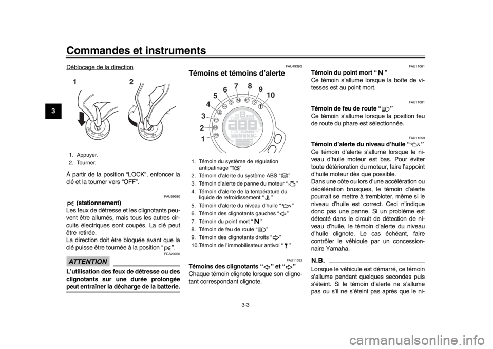 YAMAHA XSR 900 2019  Notices Demploi (in French) Commandes et instruments
3-3
1
23
4
5
6
7
8
9
10
11
12
Déblocage de la directionÀ partir de la position “LOCK”, enfoncer la
clé et la tourner vers “OFF”.
FAU59680
 (stationnement)
Les feux 