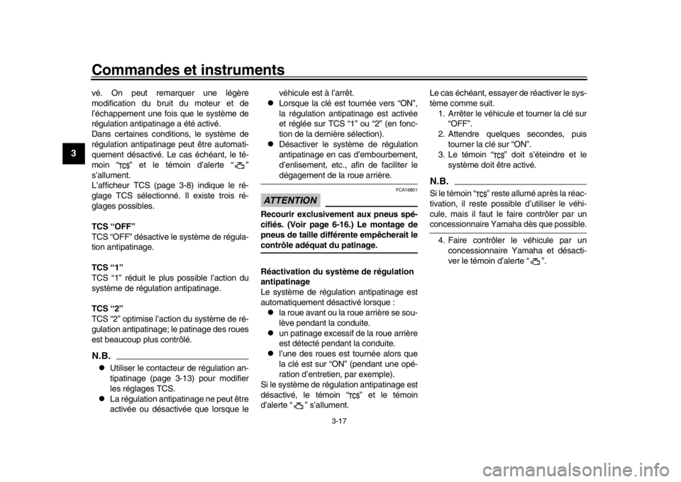 YAMAHA XSR 900 2019  Notices Demploi (in French) Commandes et instruments
3-17
1
23
4
5
6
7
8
9
10
11
12
vé. On peut remarquer une légère
modification du bruit du moteur et de
l’échappement une fois que le système de
régulation antipatinage 
